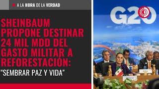 Sheinbaum propone destinar 24 mil mdd del gasto militar a reforestación: "Sembrar paz y vida"