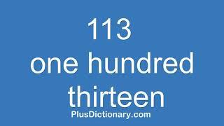 How to pronounce or say one hundred thirteen - 113 ? Pronunciation - English