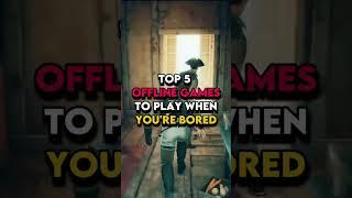 TOP 5 OFFLINE GAMES TO PLAY WHEN YOU'RE BORED