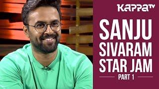 Sanju Sivaram - Star Jam (Part 1) - Kappa TV