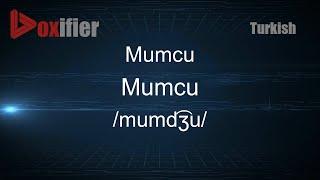 How to Pronounce Mumcu (Mumcu) in Turkish - Voxifier.com