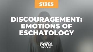 Season 13, Episode 5: Discouragement: Emotions of Eschatology