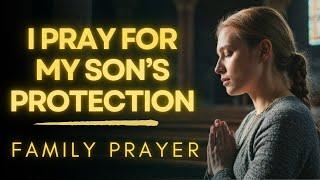 Powerful Prayer for My Son’s Protection and Success