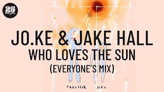 Jo.Ke & Jake Hall - Who Loves The Sun (Everyone’s Mix)