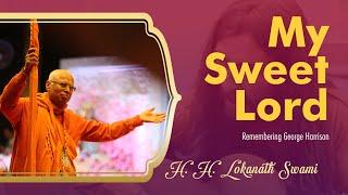 My Sweet Lord || H. H. Lokanath Swami