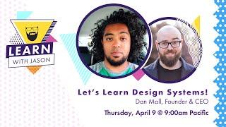 Let's Learn Design Systems! (with Dan Mall) — Learn With Jason