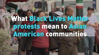 What Black Lives Matter protests mean to Asian American communities