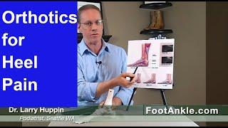 What are the Best Orthotics for Heel Pain with Seattle Podiatrist Dr. Larry Huppin