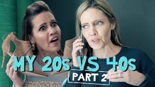 My 20s vs My 40s: Part 2