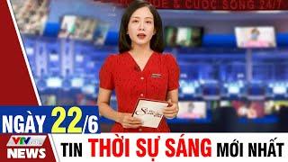 BẢN TIN SÁNG ngày 22/6 - Tin tức thời sự mới nhất hôm nay | VTVcab Tin tức