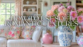 How to Use Soft, Romantic Textures to Create a Warm, Inviting, and Elegantly Modern Cottage Home 