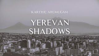 Yerevan Shadows - Karthic Arumugam