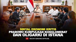 SINYAL EKONOMI KRITIS, PRABOWO KUMPULKAN KONGLOMERAT & OLIGARKI DI ISTANA