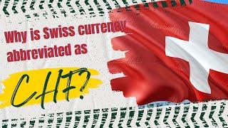 Why is Swiss franc abbreviated as CHF?