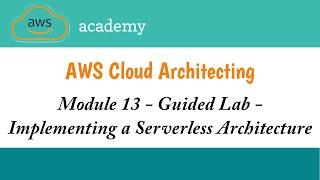 Module 13 Guided Lab || Implementing a Serverless Architecture || AWS Academy Cloud Architecting