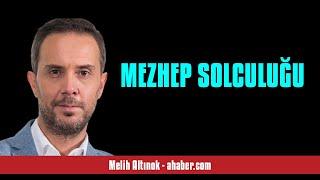 MELİH ALTINOK: MEZHEP SOLCULUĞU - SESLİ MAKALE DİNLE