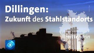 Dillingen: Zukunft des Stahlstandorts | tagesthemen mittendrin