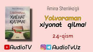 24-qism || Yolvoraman xiyonat qilma! || Amina Shenliko'g'li || AudioTV - bilan birgalikda o'samiz