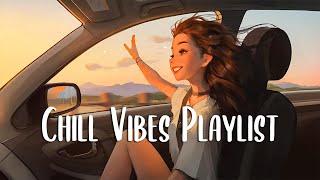 Chill Vibes Playlist  Chill songs when you want to feel motivated and relaxed ~ English songs