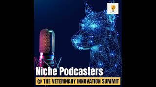 Niche Podcasts in Vet Med at the Veterinary Innovation Summit 2023