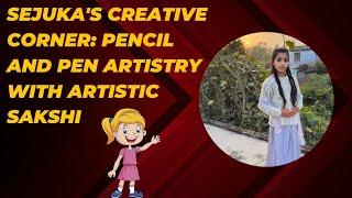 Sejuka's Creative Corner: Pencil and Pen Artistry with Artistic Sakshi