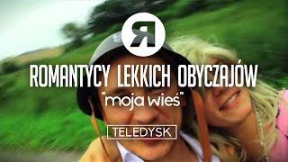 Romantycy Lekkich Obyczajów - Moja Wieś - TELEDYSK