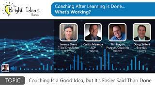 The Bright Ideas Series - Coaching Is a Good Idea, but It's Easier Said Than Done