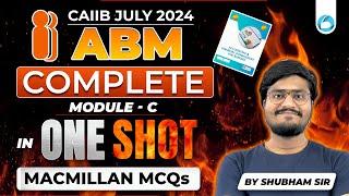 CAIIB JULY 2024 | ABM Complete MODULE C IN ONE SHOT Macmillan MCQs | By Shubham Sir