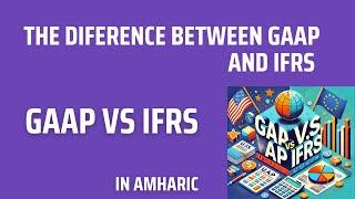 GAAP VS IFRS:  What is The Difference Between General accepted Accounting Principle and IFRS.