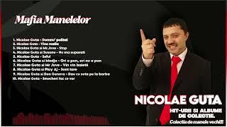 Nicolae Guta  [MAFIA MANELELOR]  Super Hit-urii!!! Colaj Manele vechi   Best of 2024 