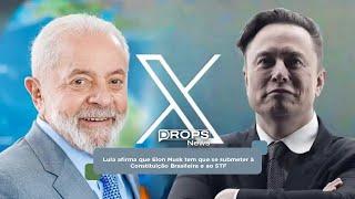 Lula afirma que Elon Musk tem que se submeter à Constituição Brasileira e ao STF