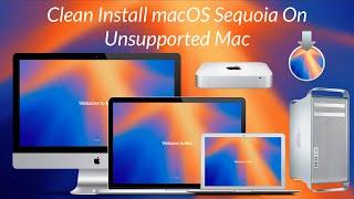 How To Clean Install macOS Sequoia on Unsupported Macs (2007-2019) - Step By Step Guide