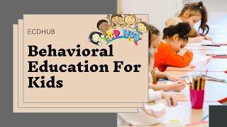 The Behavioral Education For Kids By ECDHUB