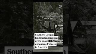 Southern Oregon landmark named one of the ‘most endangered’ places in America