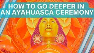 11 Tips for your Ayahuasca Ceremony to go deeper.