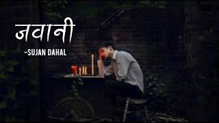 Jawani - Sujan Dahal || Lyrics ||