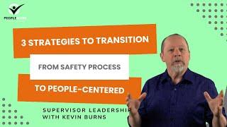 3 Strategies to Transition from Safety Process to People-Centered. PeopleWork by Kevin Burns