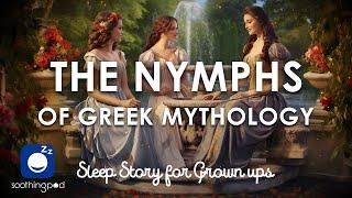 Bedtime Sleep Stories |  The Nymphs of Greek Mythology ‍️| Edutainment Sleep Story for Grown Ups