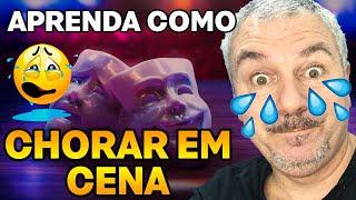 Aprenda como chorar em cena. Com Tecnica ou com Emoção.