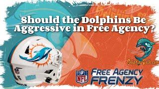 Should the Dolphins Be Aggressive in Free Agency?