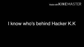 I know who's behind Hacker K.K (Watch the video to find out)