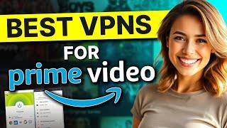 Best VPN for Amazon Prime 2025 - Stream all shows from ANYWHERE