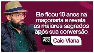 CAIO VIANA: EX-MAÇOM (Podcast #02)