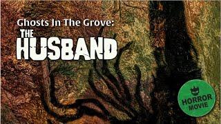 Ghosts in the Grove: The Husband | SUPERNATURAL HORROR | FULL MOVIE | EXCLUSIVE