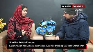 Kashmir Examiner Explores the Profound Journey of Rising Star Iram Sharief Khan