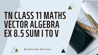 TN CLASS 11 MATHS VECTOR ALGEBRA EX 8.5 SUM I to V