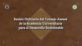 Sesión Ordinaria del Consejo Asesor de la Academia Universitaria para el Desarrollo Sustentable 