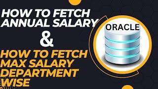 How to fetch Annual salary in oracle sql|How to fetch maximum salary Department wise in oracle sql|