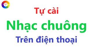 TẢI NHẠC CHUÔNG ĐIỆN THOẠI ANDROI = tự cài những bản nhạc yêu thích