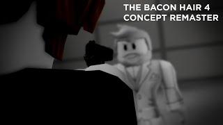 The Bacon Hair 4 - Concept Remaster